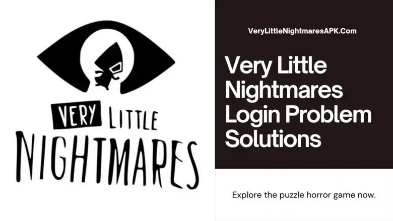 Guides To Fix Very Little Nightmares Login Problems 2024