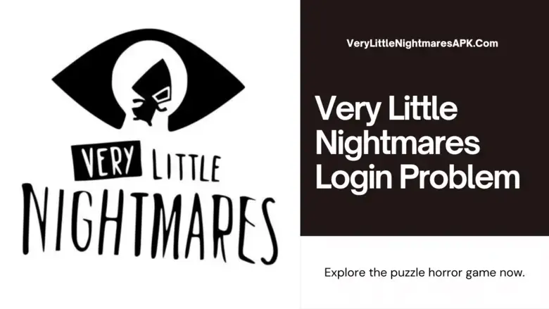 Guides To Fix Very Little Nightmares Login Problems 2024